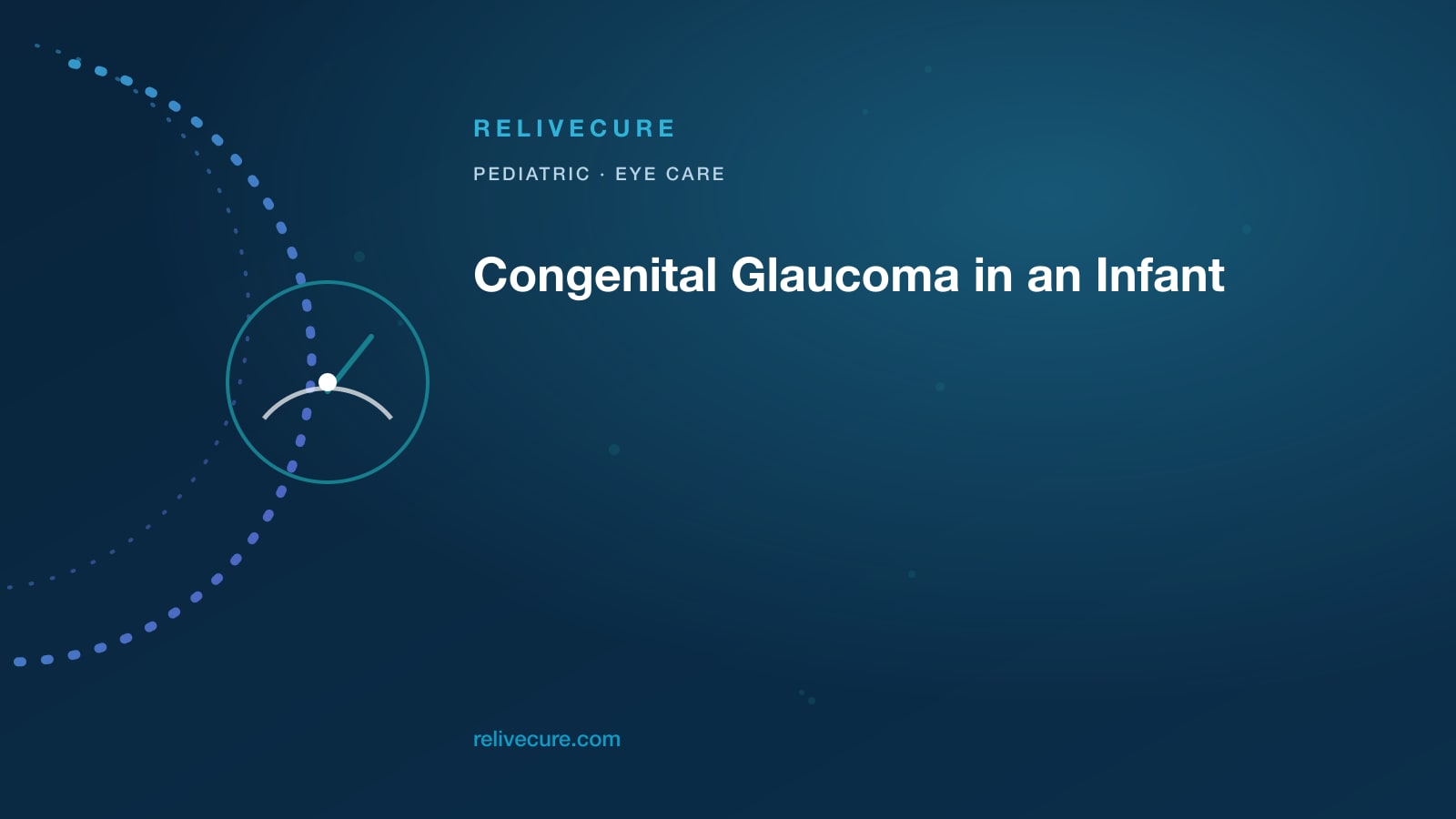 ReliveCure navy-and-cyan editorial still: Congenital Glaucoma in an Infant: Large Cloudy Watering Eye, Not Adult Drops
