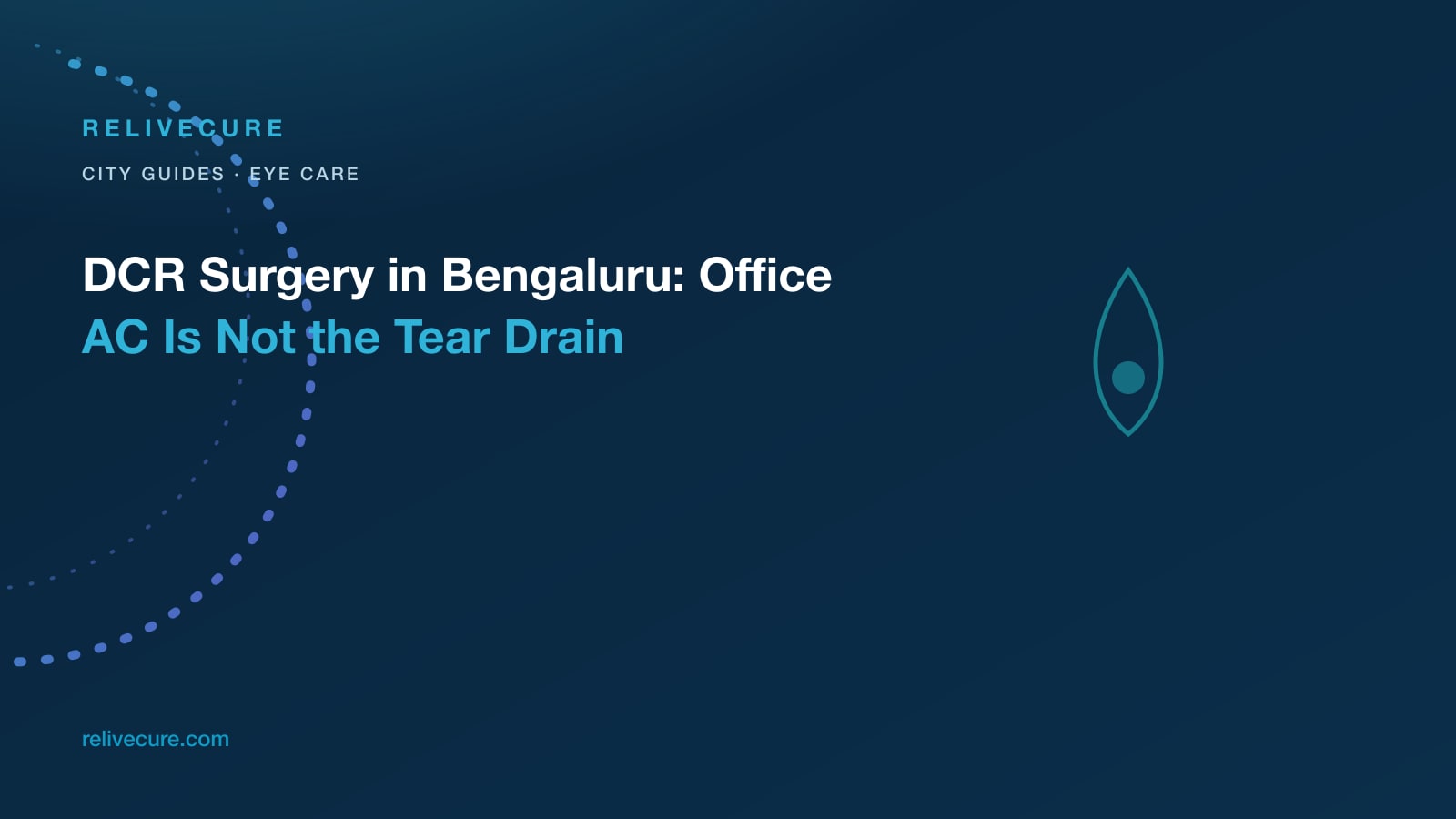 ReliveCure navy-and-cyan editorial still: DCR Surgery in Bengaluru: Office AC Is Not the Tear Drain