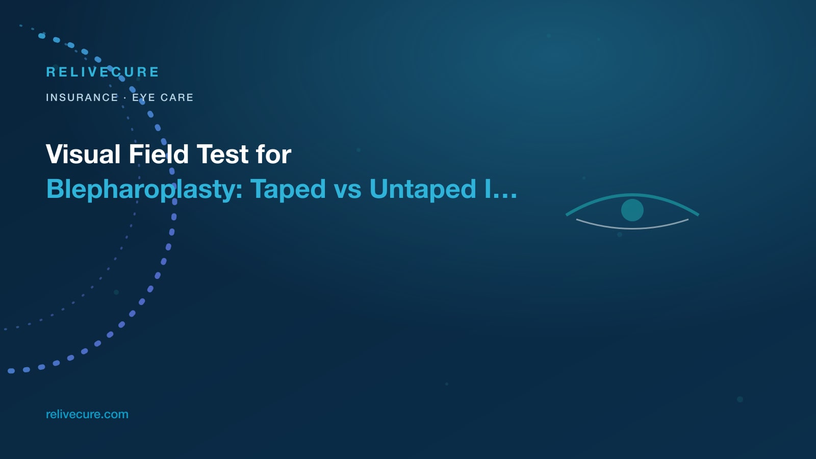 ReliveCure navy-and-cyan editorial still: Visual Field Test for Blepharoplasty: Taped vs Untaped Is the File